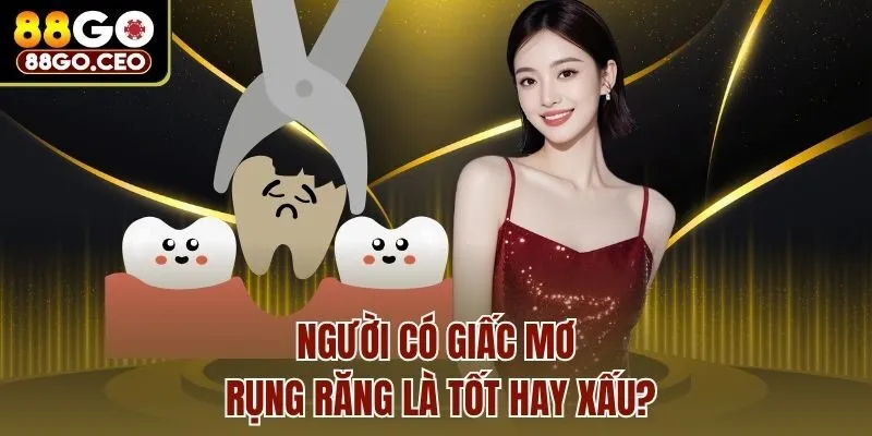 Người có giấc mơ rụng răng là tốt hay xấu?