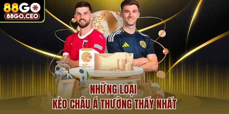 Những loại kèo Châu Á thường thấy nhất