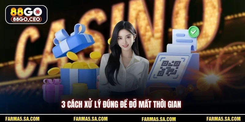 3 cách xử lý đúng để đỡ mất thời gian