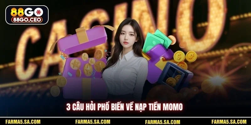 3 câu hỏi phổ biến về nạp tiền Momo