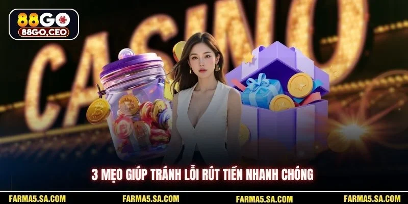 3 mẹo giúp tránh lỗi rút tiền nhanh chóng