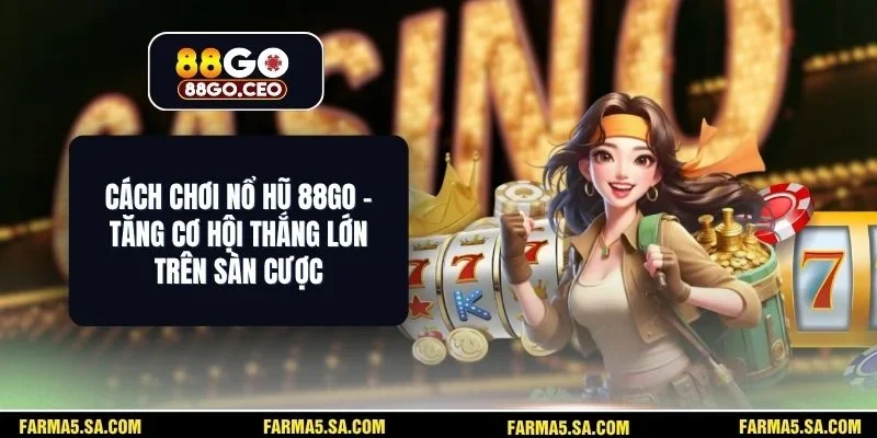 Cách Chơi Nổ Hũ 88GO