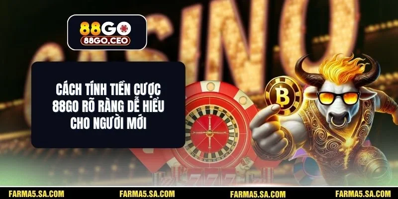 Cách Tính Tiền Cược 88GO Rõ Ràng Dễ Hiểu Cho Người Mới 1 Cách Tính Tiền Cược 88GO