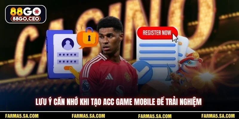 Đăng Ký 88GO Mobile Nhanh Gọn Trên Điện Thoại Dễ Dàng 4 Lưu ý cần nhớ khi tạo acc game mobile để trải nghiệm