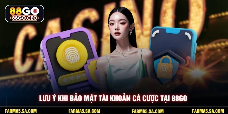 Bảo Mật Nick 88GO - Giải Pháp Giữ An Toàn Tài Khoản 4 Lưu ý khi bảo mật tài khoản cá cược tại 88GO