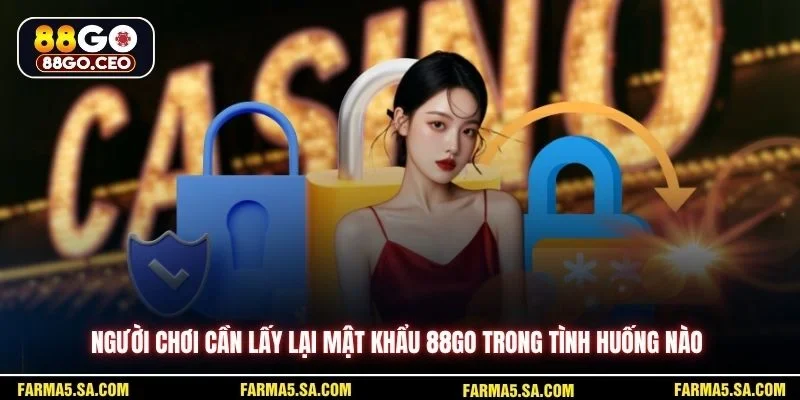 Người chơi cần lấy lại mật khẩu 88GO trong tình huống nào