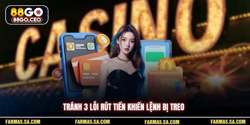 Điều Kiện Rút Tiền 88go Chi Tiết Cho Người Mới Bắt Đầu 3 Tránh 3 lỗi rút tiền khiến lệnh bị treo